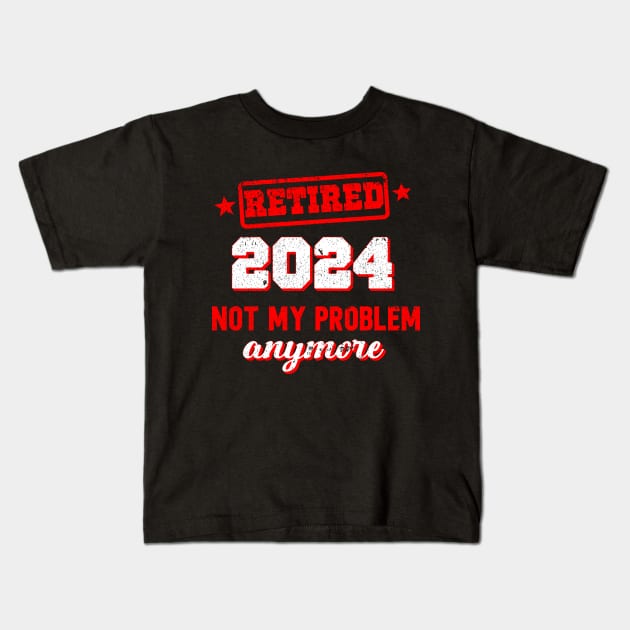 retired 2024 " not my problem anymore" Kids T-Shirt by SecuraArt